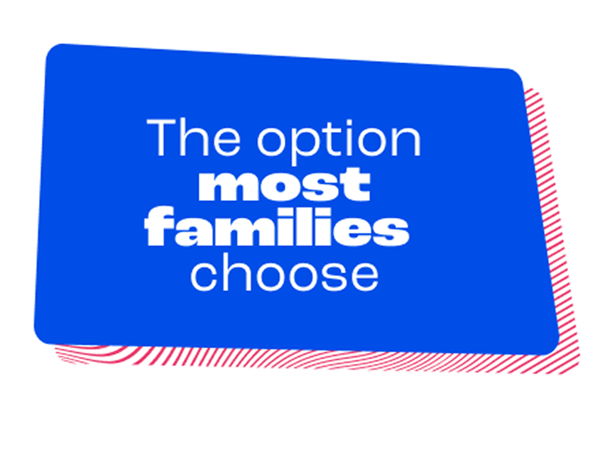 Image that reads the option most families choose.