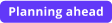 Planning ahead